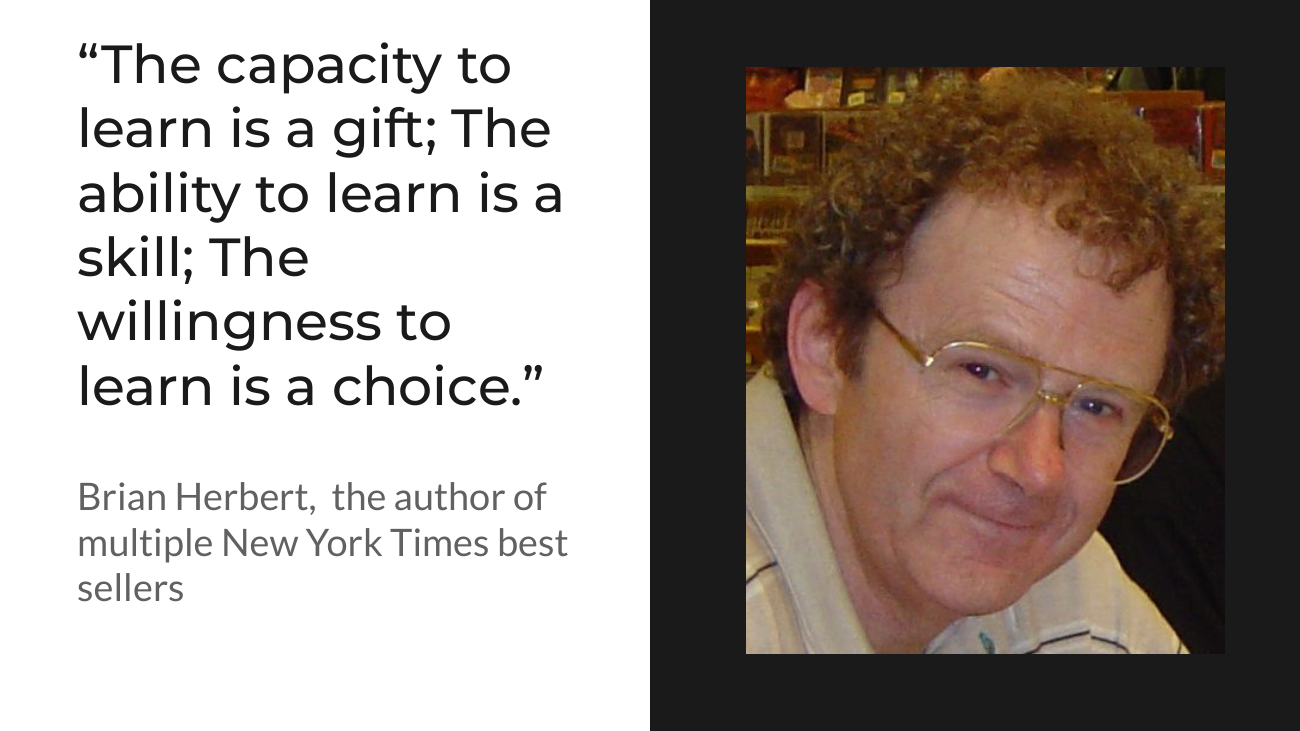 Quote slide: 'The capacity to learn is a gift; the ability to learn is a skill; the willingness to learn is a choice.' Brian Herbert, author of multiple New York Times bestsellers