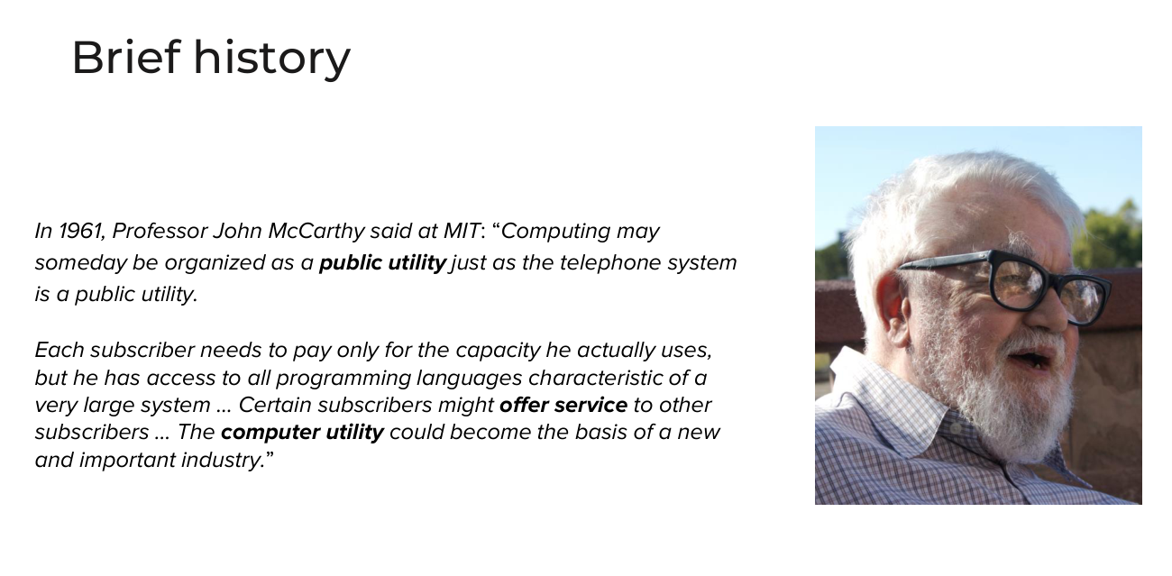 John McCarthy at MIT in 1961: computing may someday be organized as a public utility, where each subscriber pays only for the capacity actually used